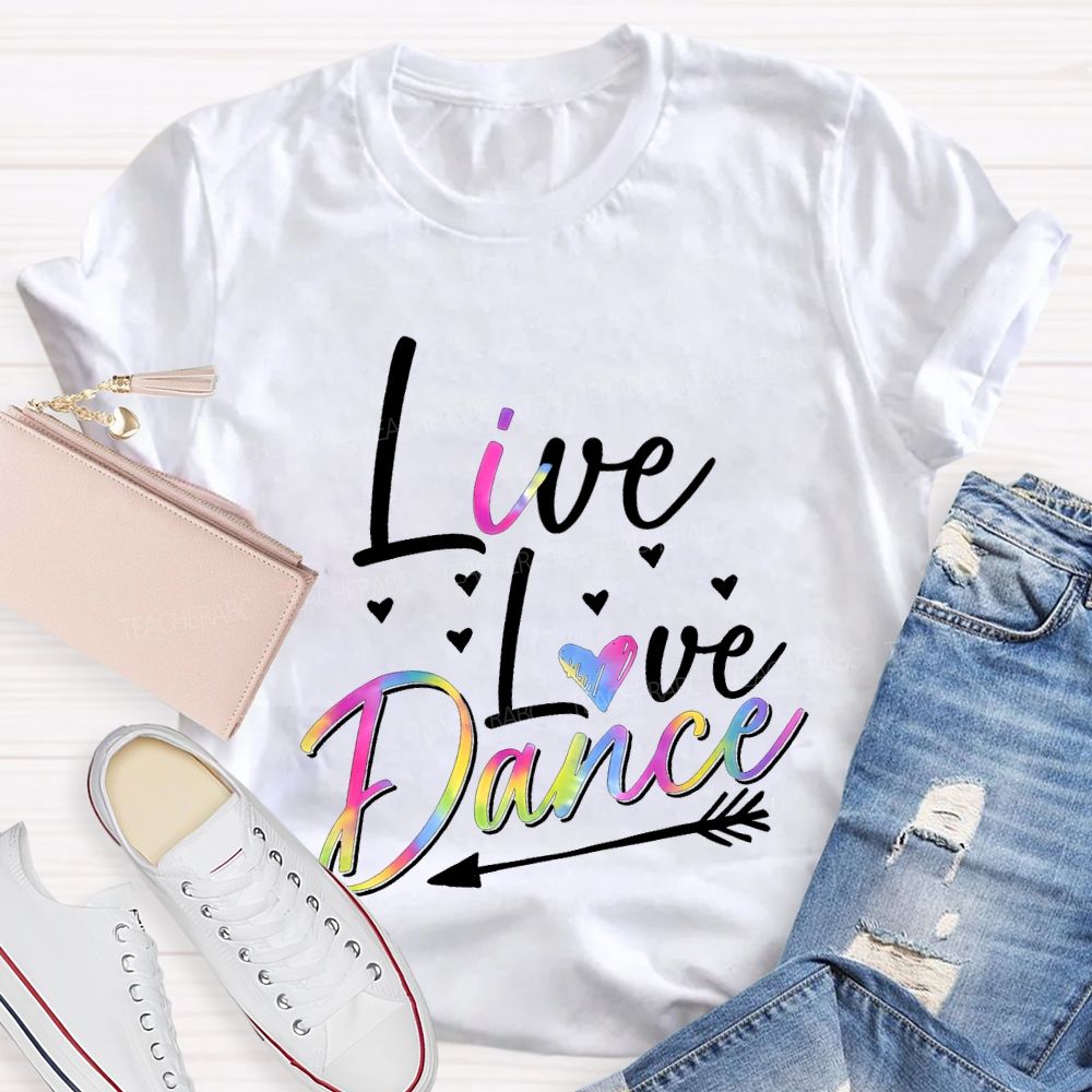 Live Love Dance Color Gradient Font Teacher T-shirt