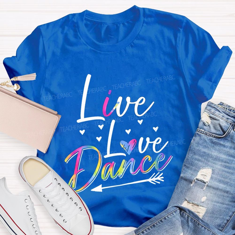 Live Love Dance Color Gradient Font Teacher T-shirt