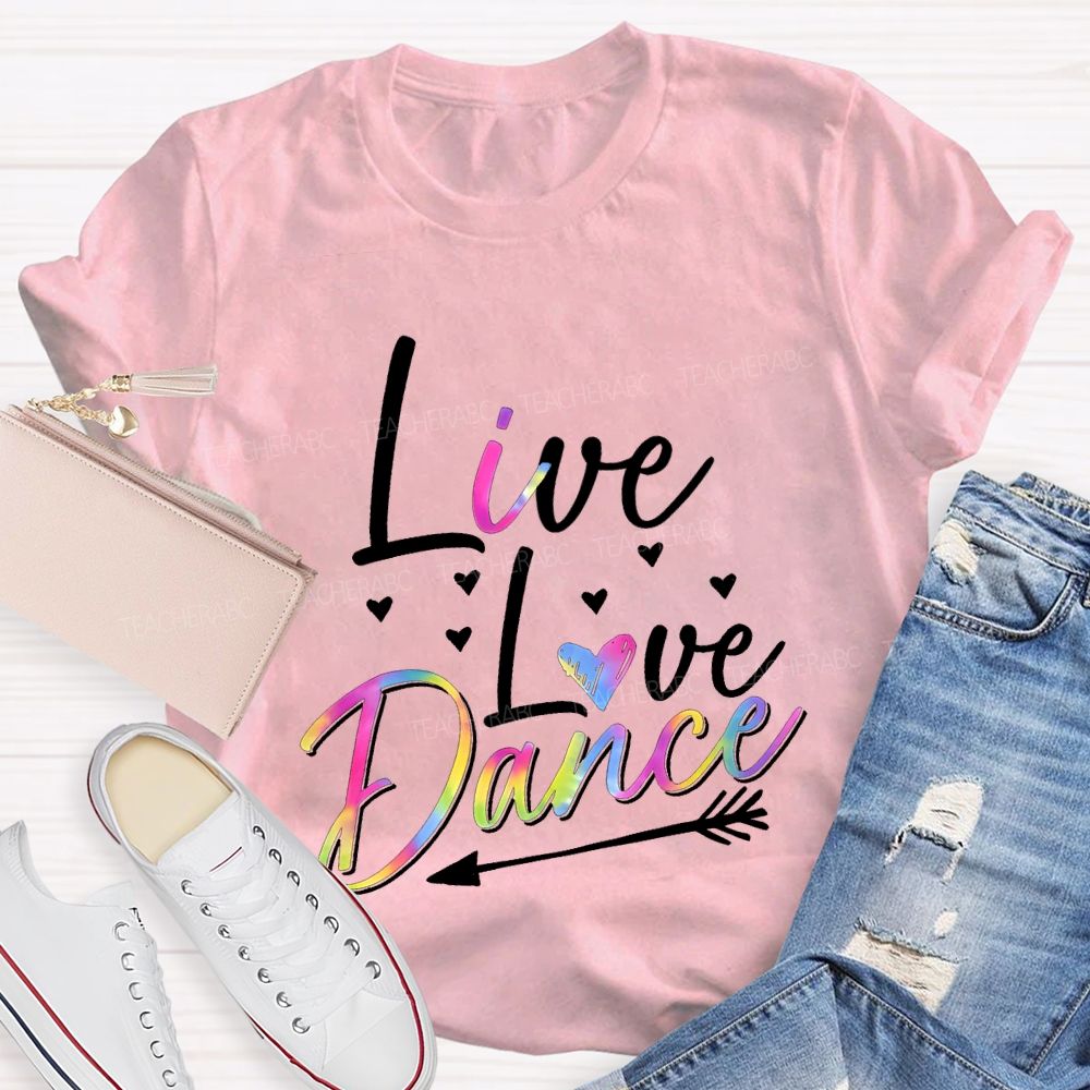 Live Love Dance Color Gradient Font Teacher T-shirt