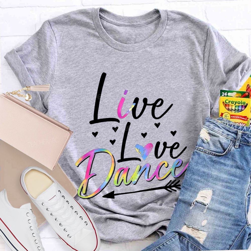 Live Love Dance Color Gradient Font Teacher T-shirt
