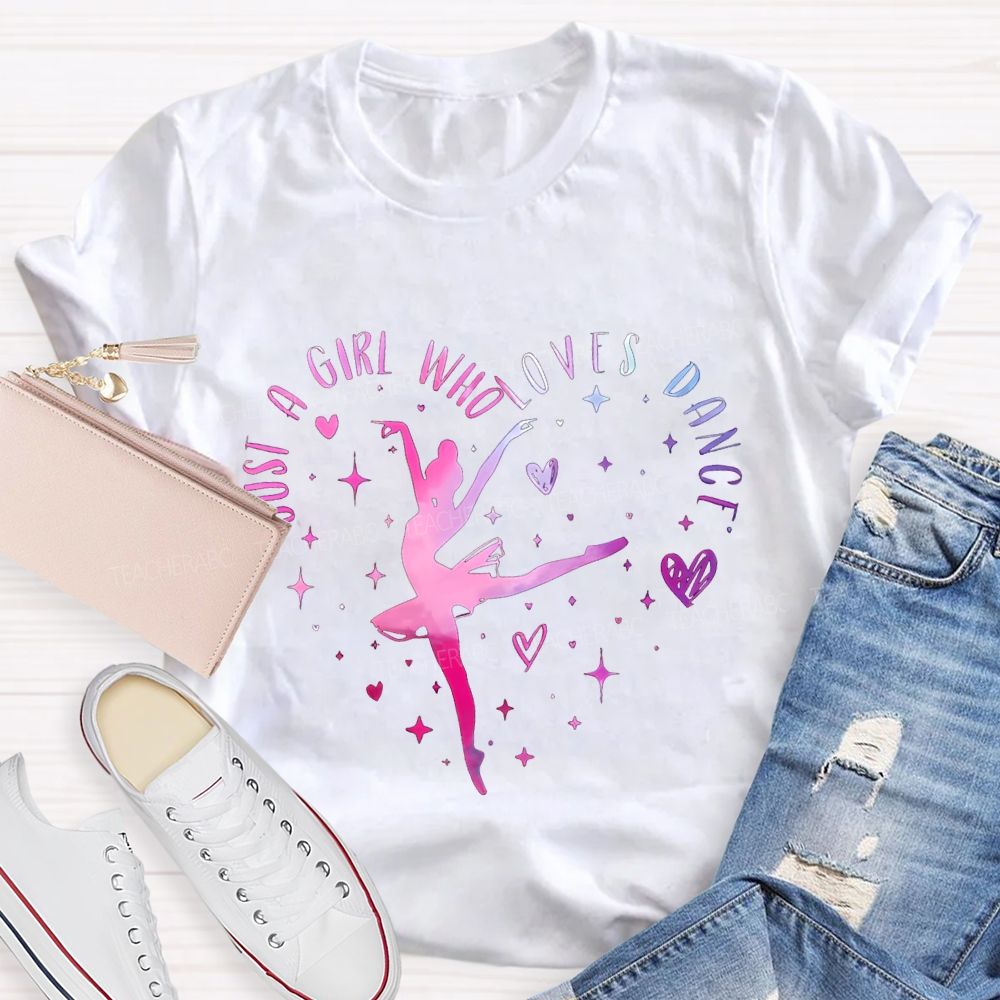 Just A Girl Who Loves Dance Teacher T-shirt