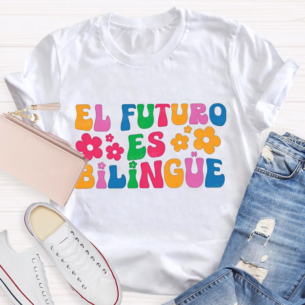El Futuro Es Bilingue And Bilingual Teacher T-shirt