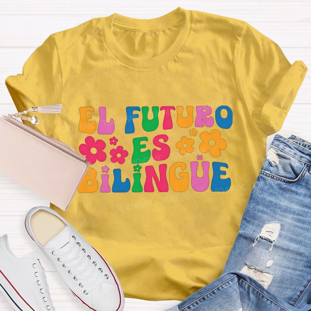 El Futuro Es Bilingue And Bilingual Teacher T-shirt