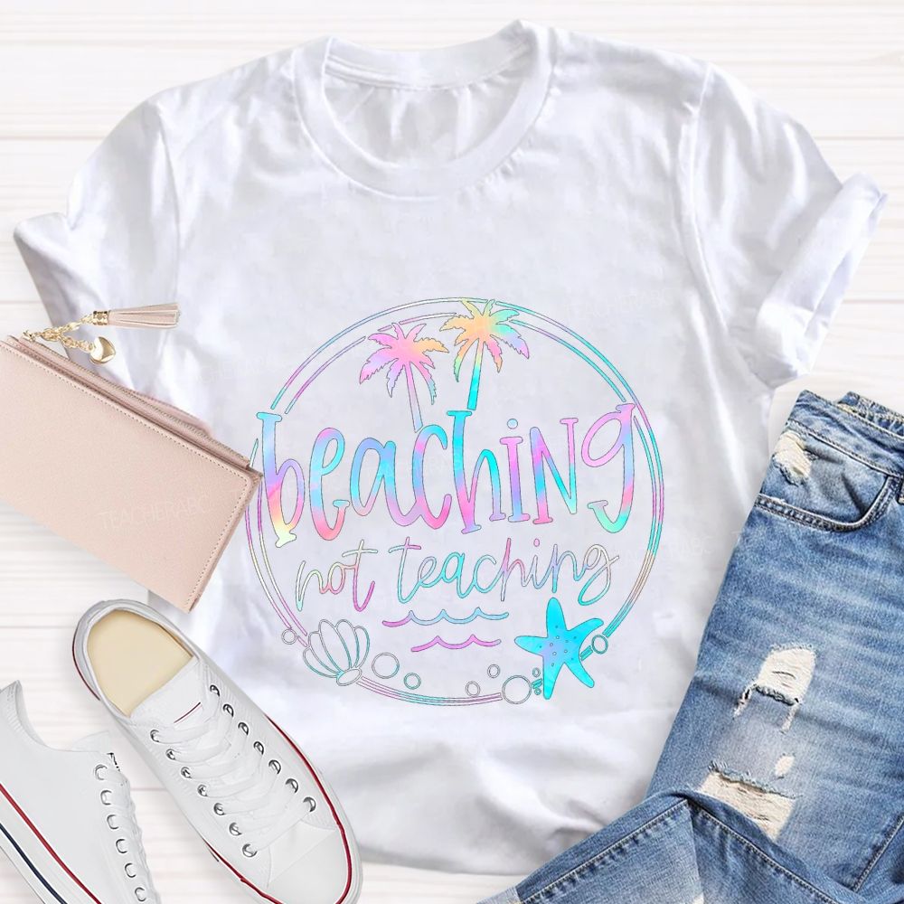 Beaching Not Teaching Colorful Tie-Dye Font Teacher T-shirt