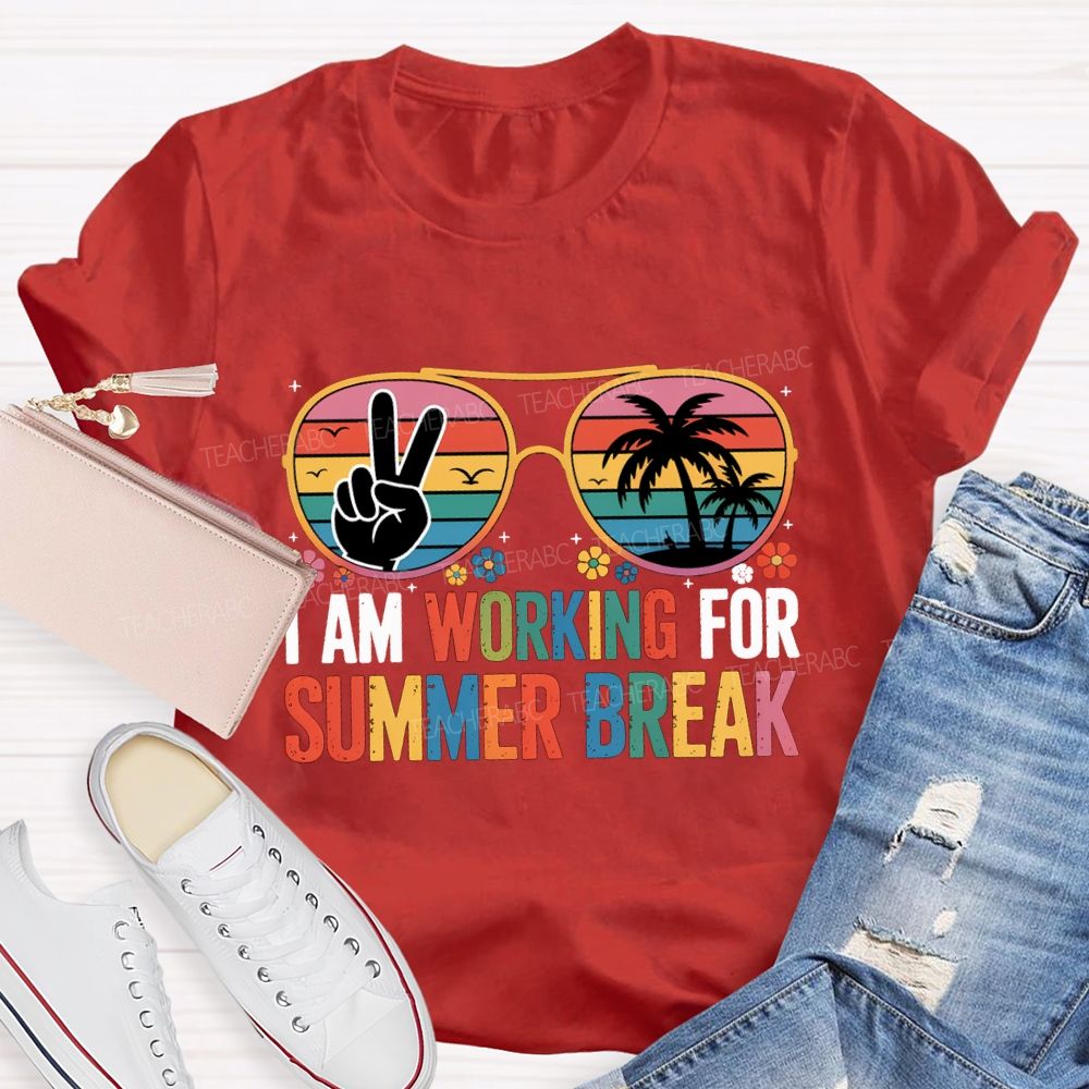 I Am Working For Summer Break Teacher T-shirt