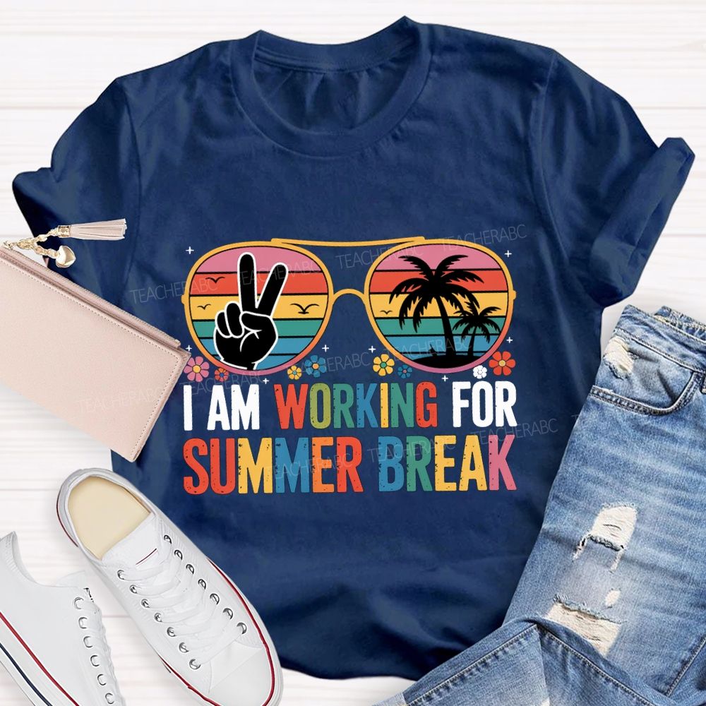 I Am Working For Summer Break Teacher T-shirt