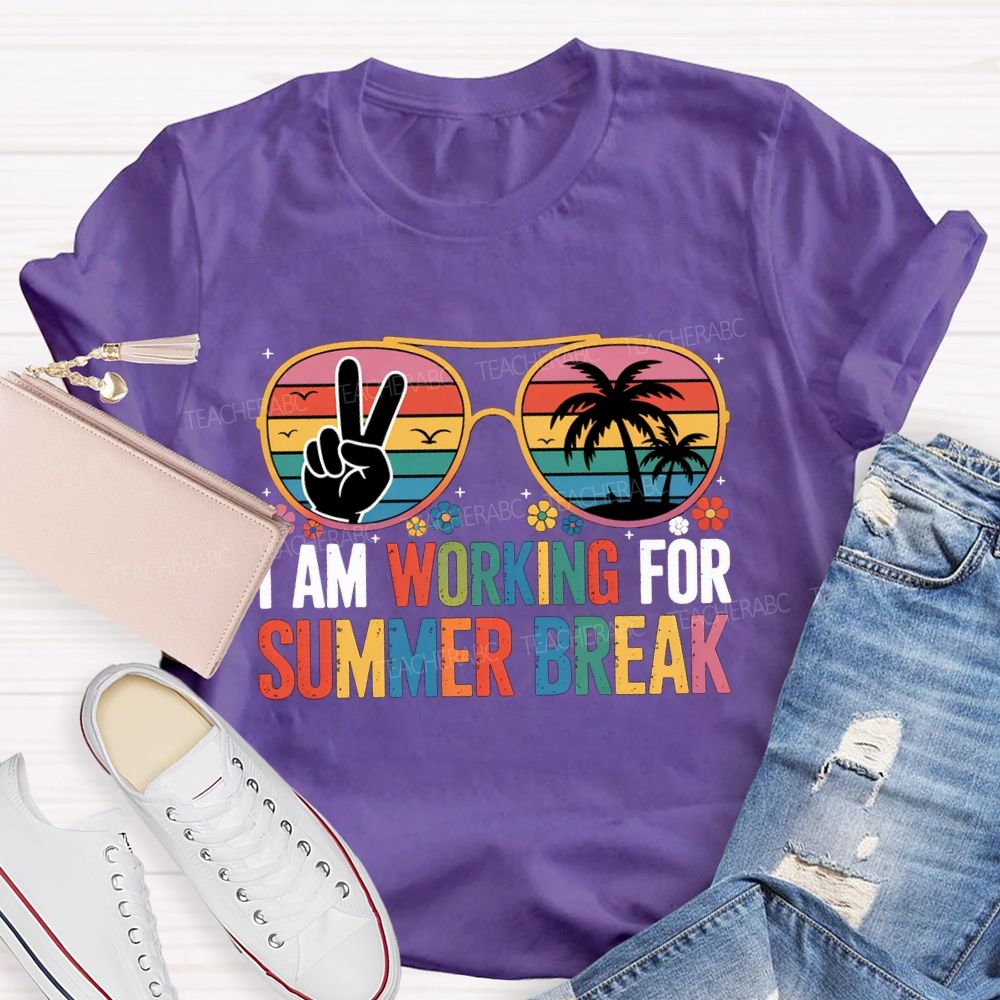 I Am Working For Summer Break Teacher T-shirt