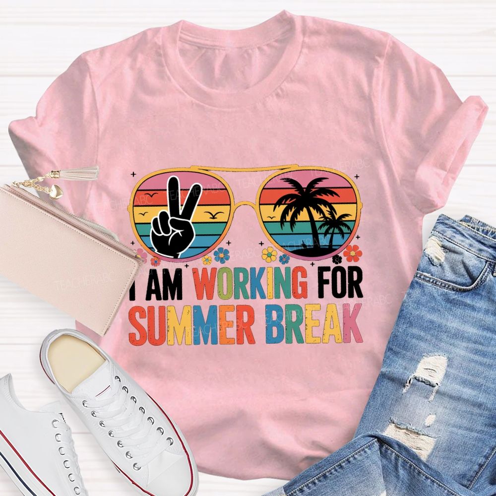 I Am Working For Summer Break Teacher T-shirt