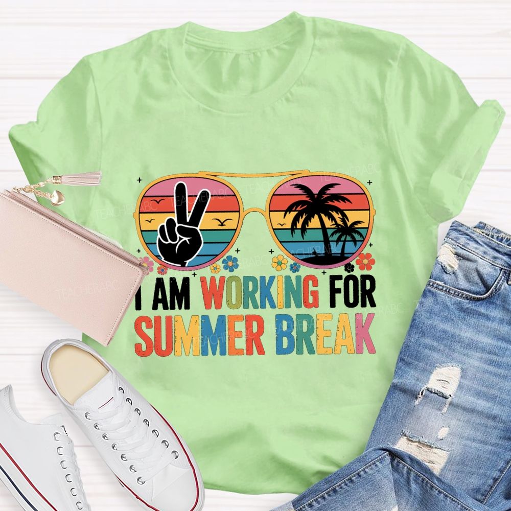 I Am Working For Summer Break Teacher T-shirt