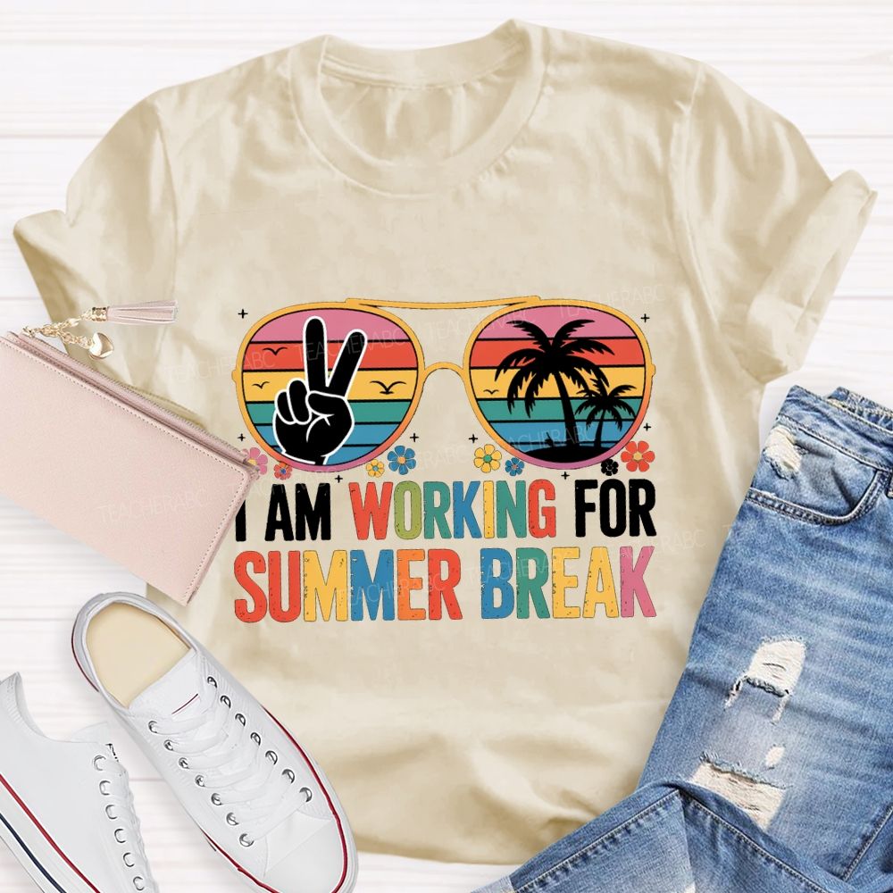 I Am Working For Summer Break Teacher T-shirt