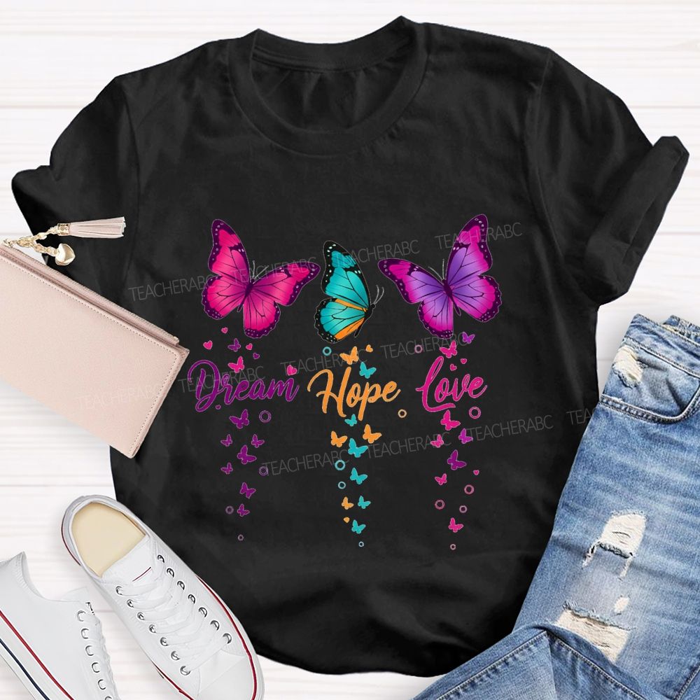 Dream Hope Love Colorful Tie-Dye Butterflies Teacher T-shirt