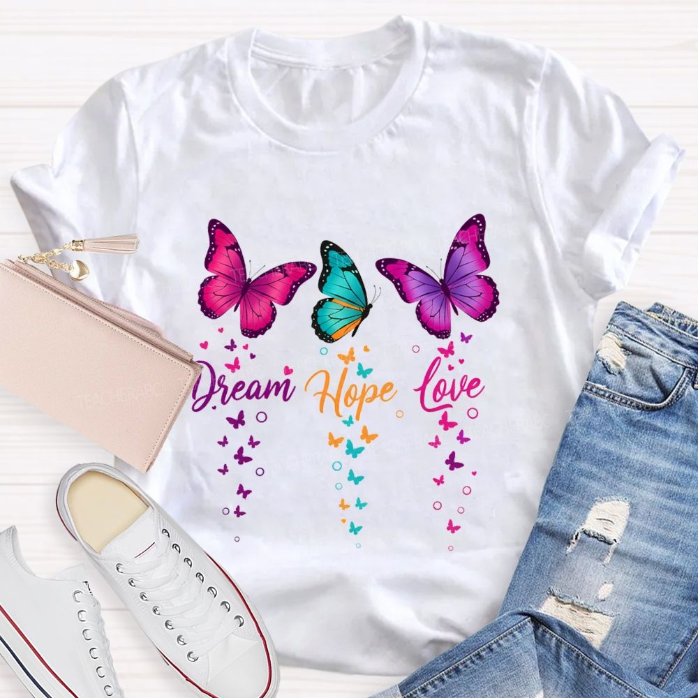 Dream Hope Love Colorful Tie-Dye Butterflies Teacher T-shirt