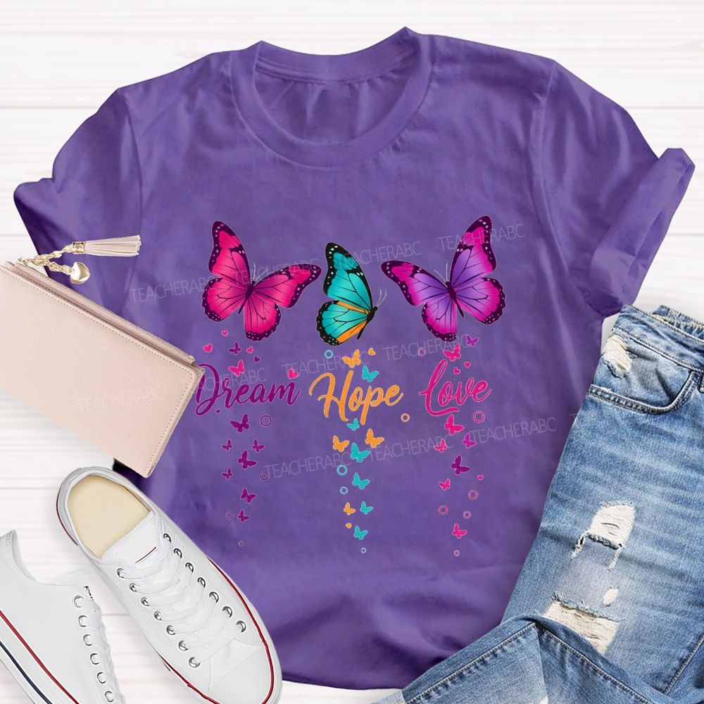 Dream Hope Love Colorful Tie-Dye Butterflies Teacher T-shirt