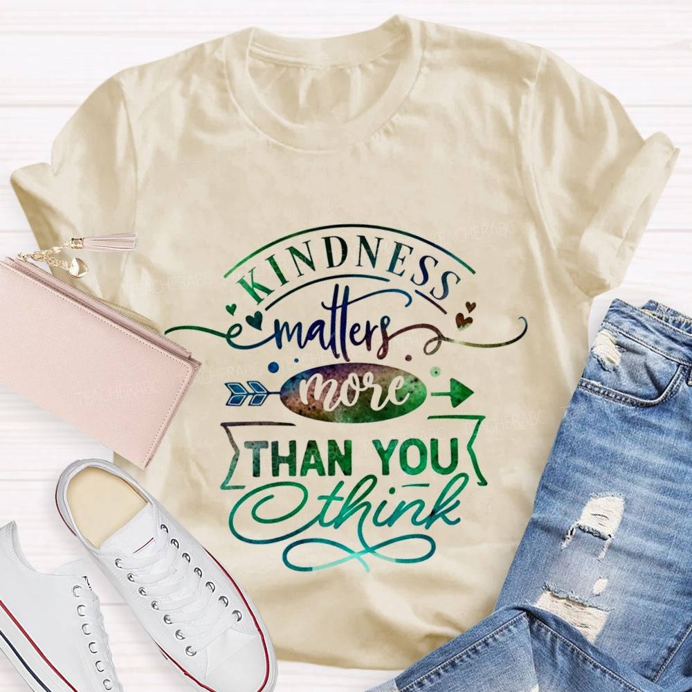 Kindness Matters More Than You Think Teacher T-shirt