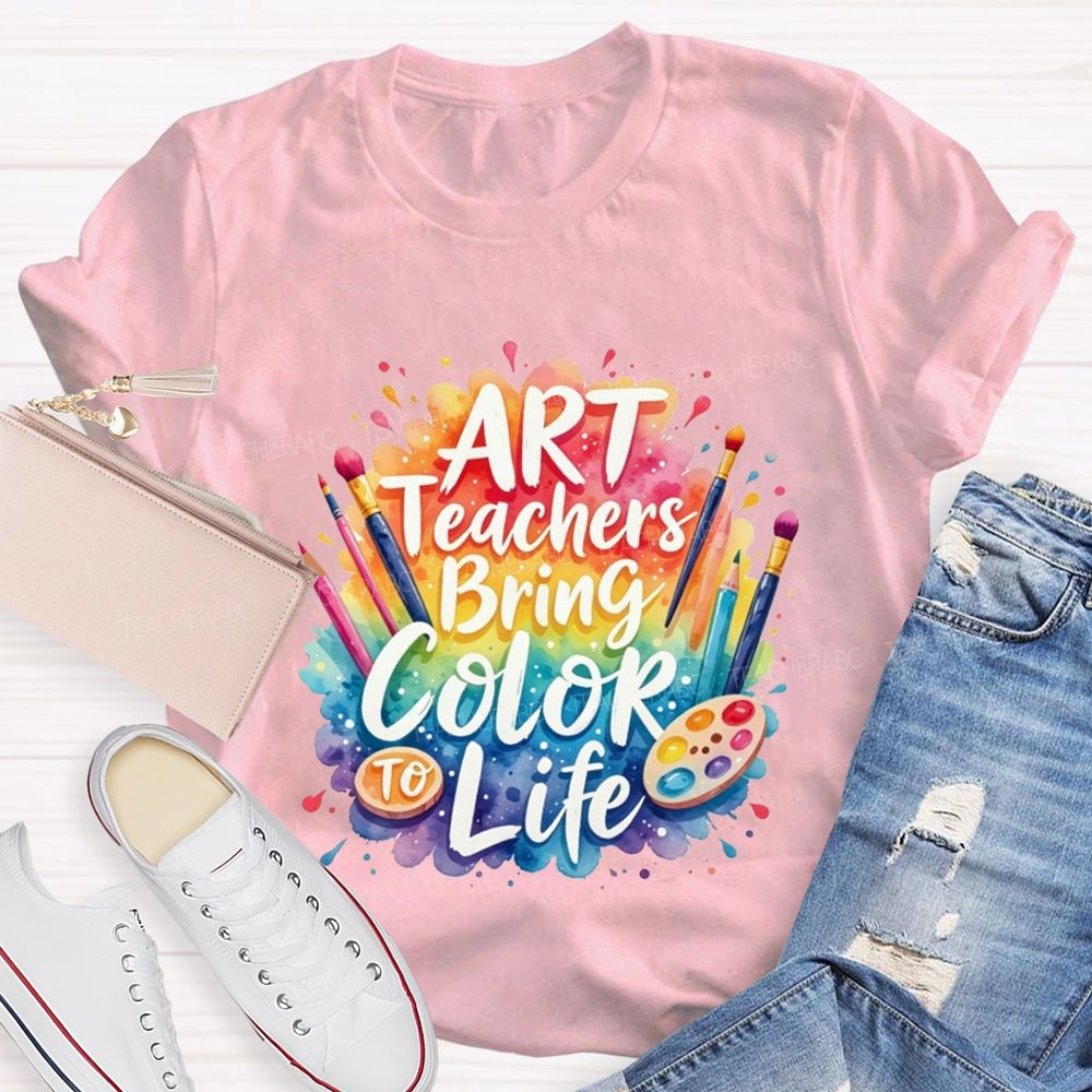 Art Teacher Bring Color Life Teacher T-shirt