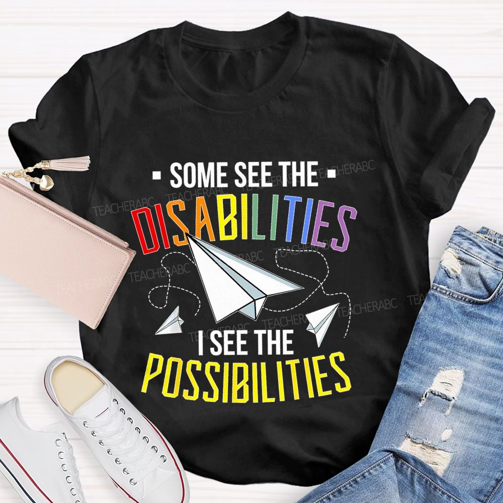 Some See The Disabilities I See The Possibilities Colorful Letters Teacher T-shirt
