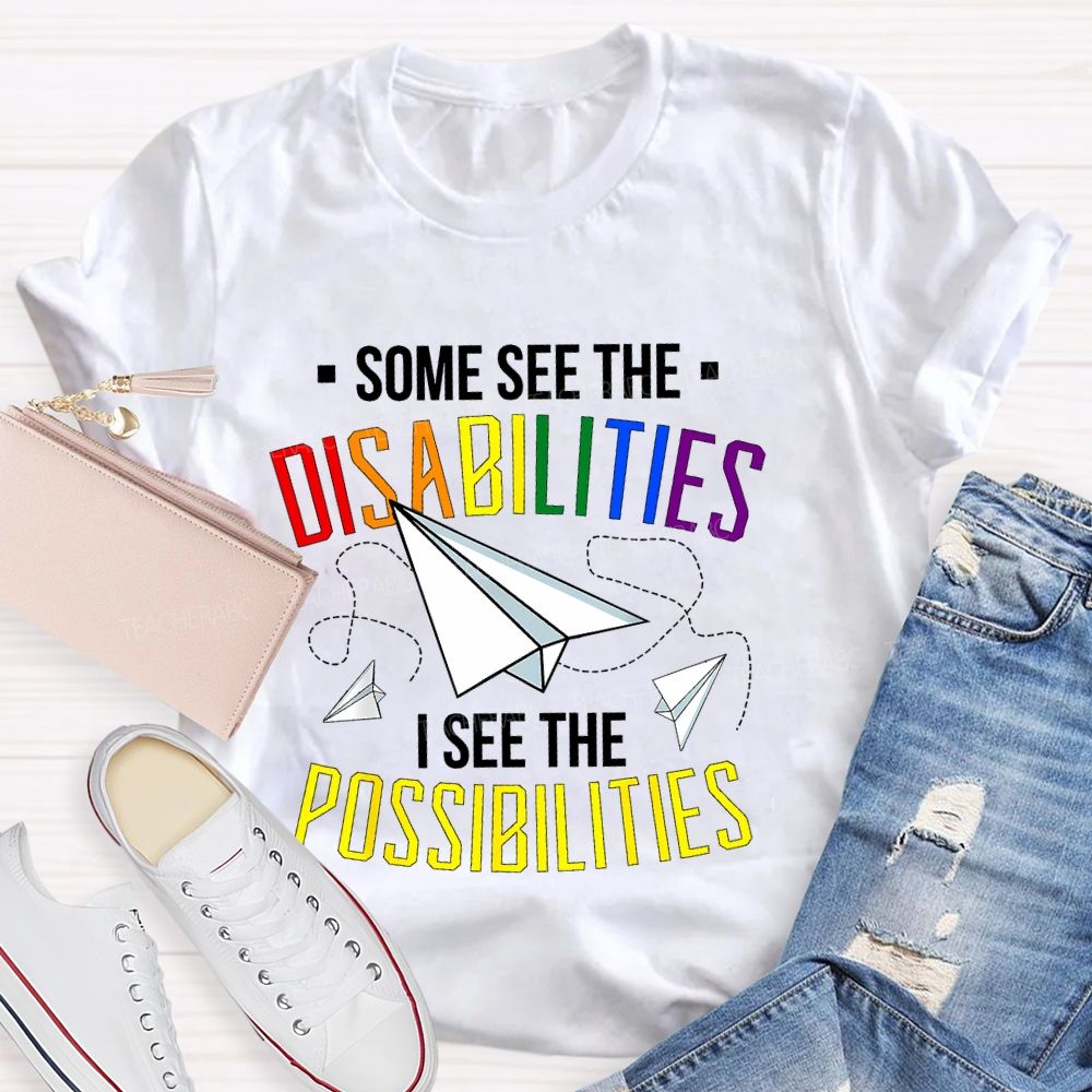 Some See The Disabilities I See The Possibilities Colorful Letters Teacher T-shirt