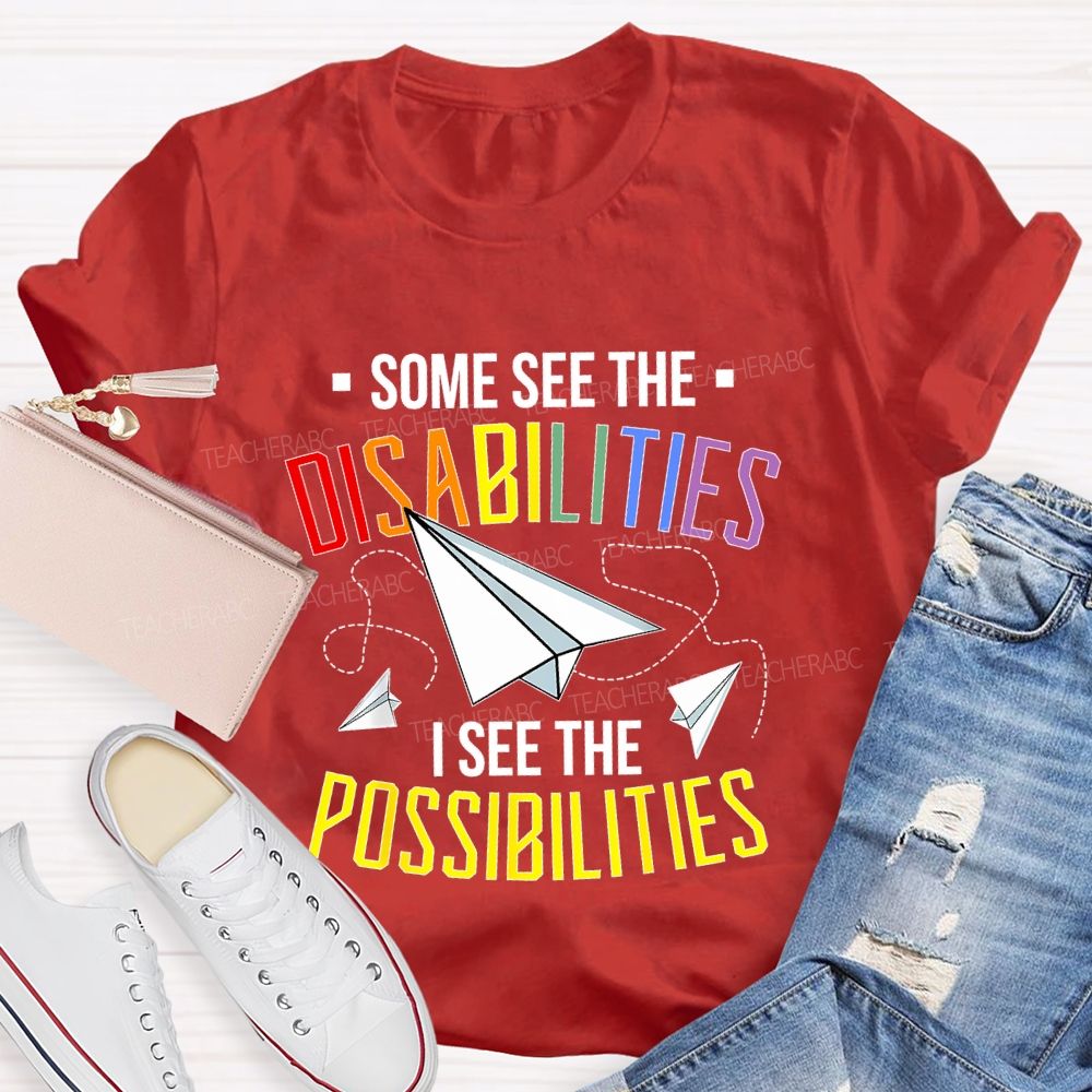 Some See The Disabilities I See The Possibilities Colorful Letters Teacher T-shirt