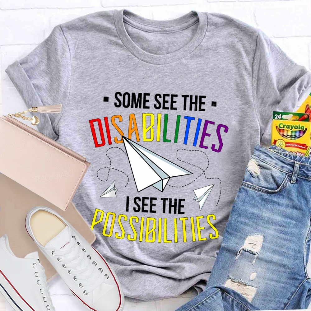Some See The Disabilities I See The Possibilities Colorful Letters Teacher T-shirt