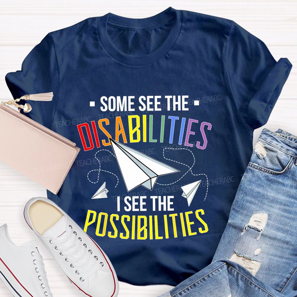 Some See The Disabilities I See The Possibilities Colorful Letters Teacher T-shirt
