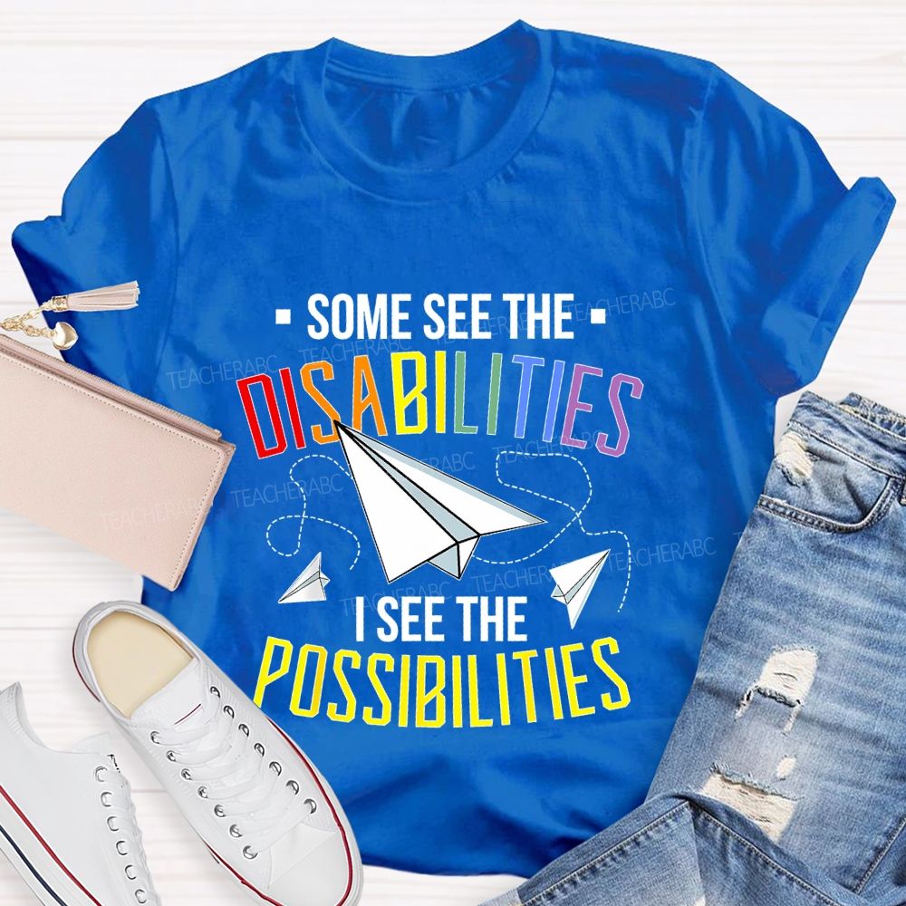 Some See The Disabilities I See The Possibilities Colorful Letters Teacher T-shirt