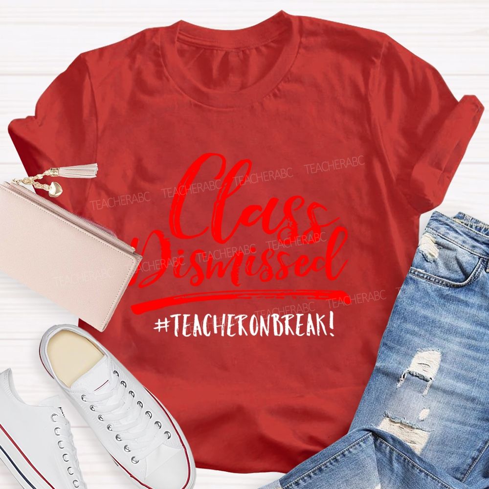 Class Dismissed Teacheronbreak Teacher T-shirt