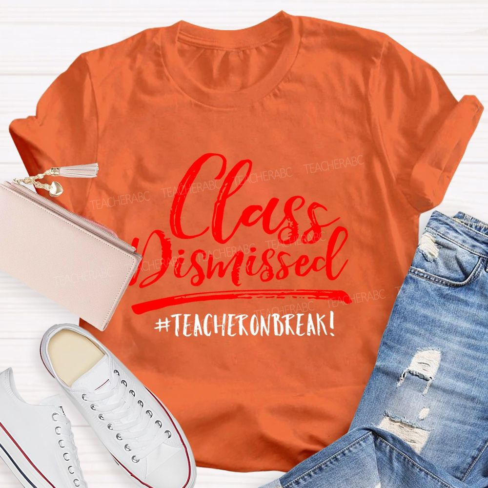 Class Dismissed Teacheronbreak Teacher T-shirt
