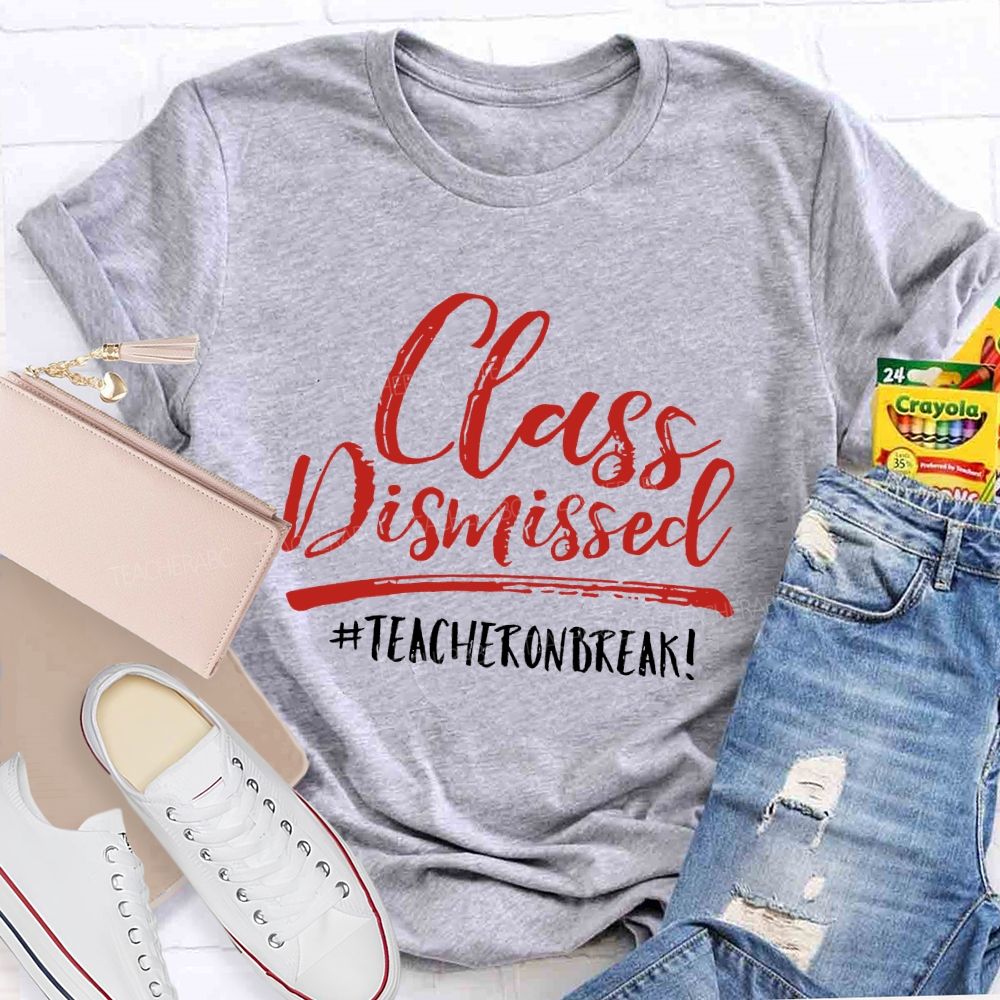 Class Dismissed Teacheronbreak Teacher T-shirt