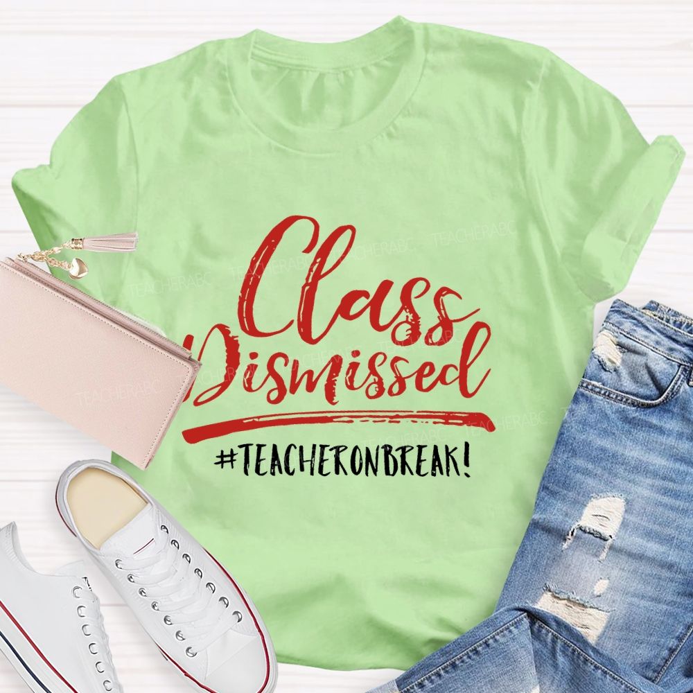 Class Dismissed Teacheronbreak Teacher T-shirt