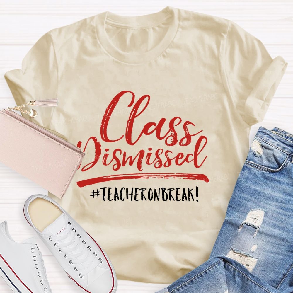 Class Dismissed Teacheronbreak Teacher T-shirt