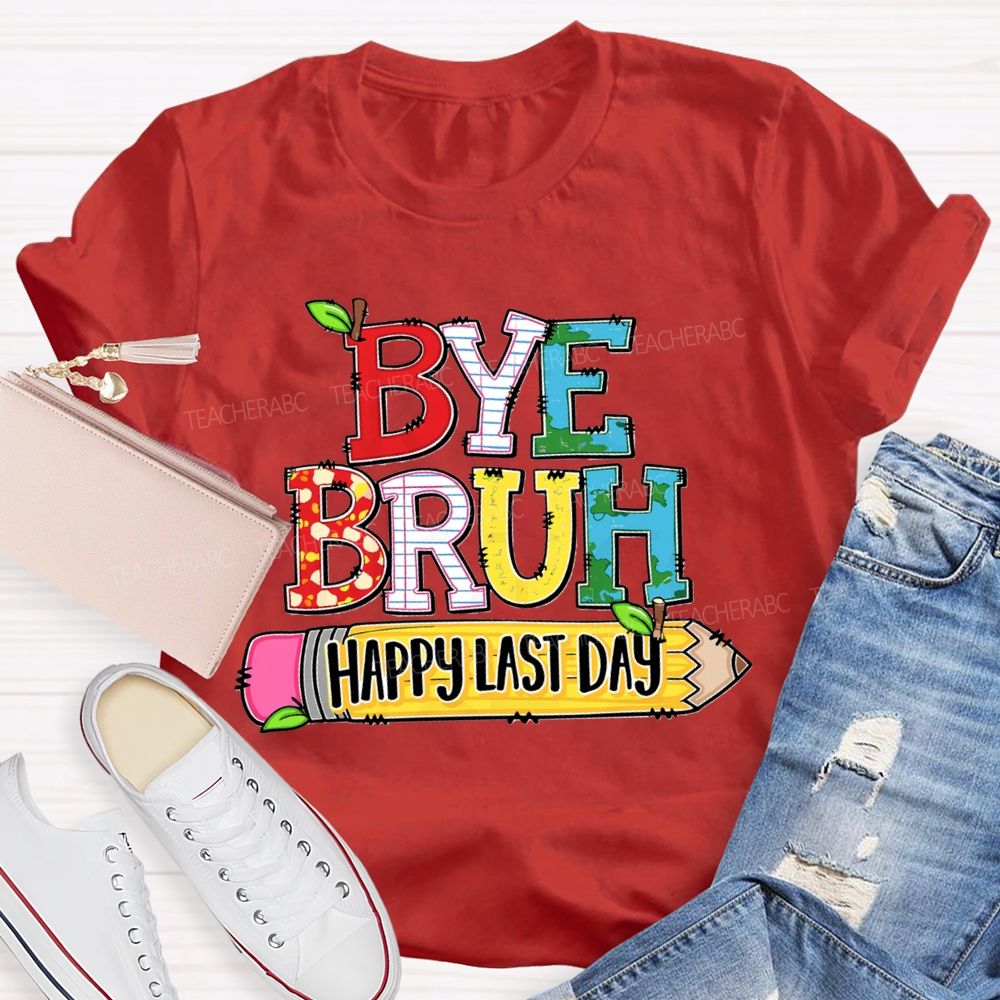 Bye Bruh Happy Last Day Pencil Apple Teacher T-Shirt