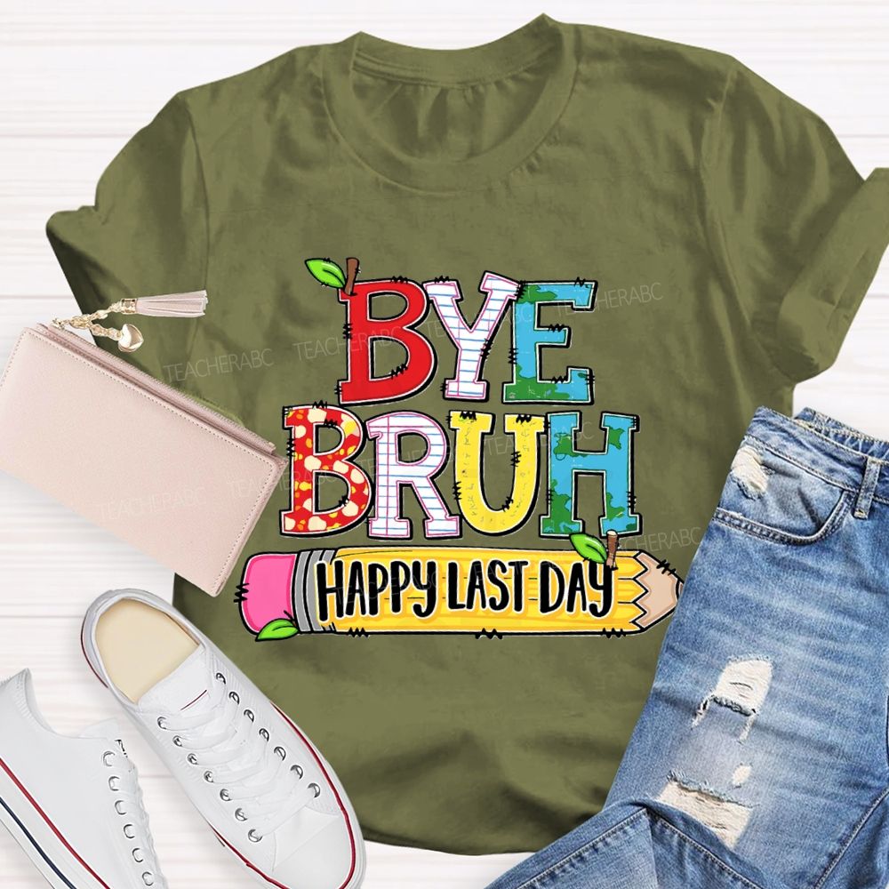 Bye Bruh Happy Last Day Pencil Apple Teacher T-Shirt