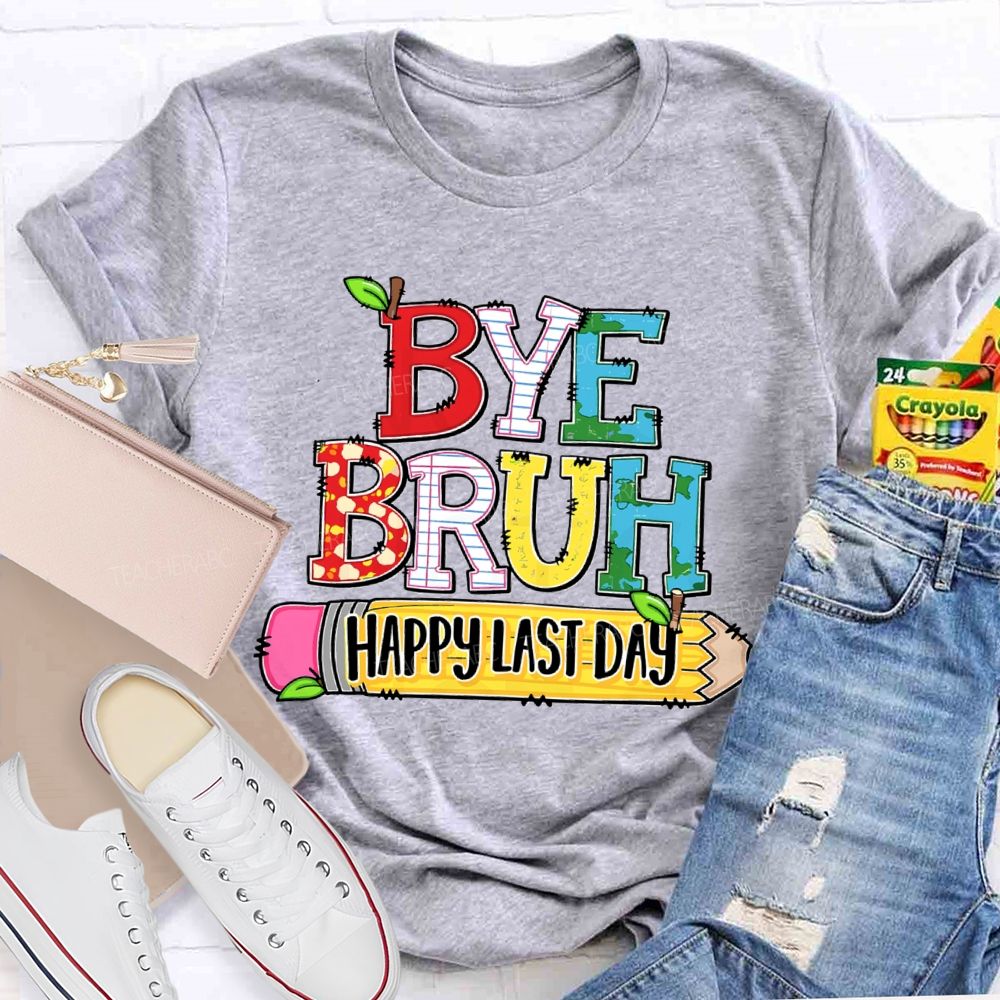 Bye Bruh Happy Last Day Pencil Apple Teacher T-Shirt