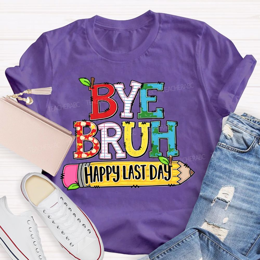 Bye Bruh Happy Last Day Pencil Apple Teacher T-Shirt