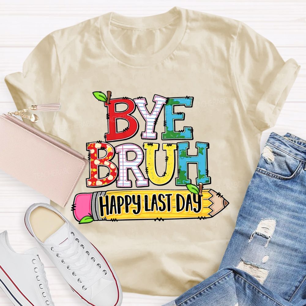 Bye Bruh Happy Last Day Pencil Apple Teacher T-Shirt