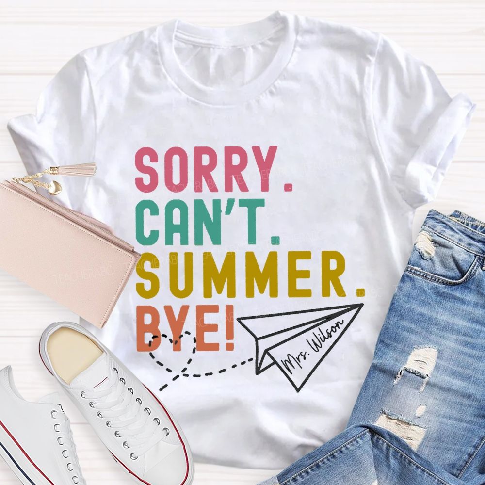 Personalized Name Sorry Can'T Summer Bye Teacher T-Shirt