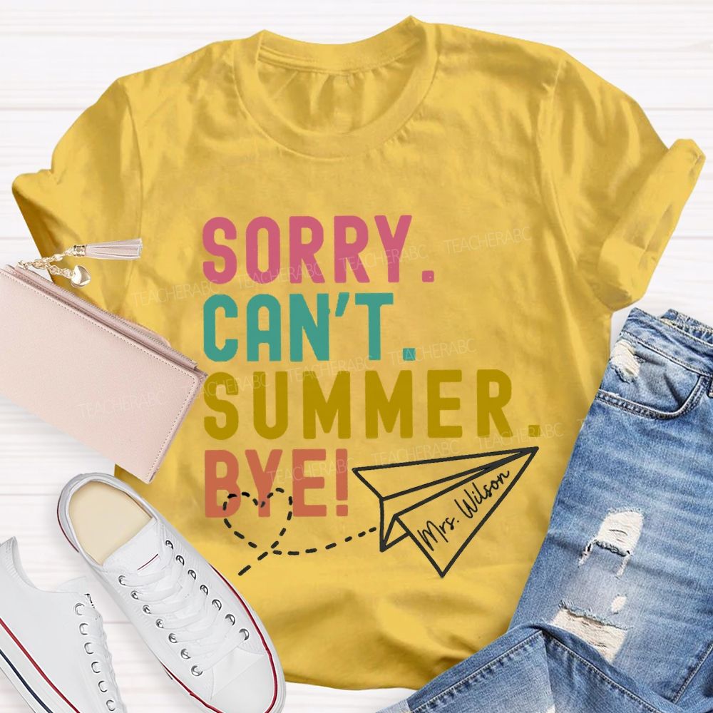 Personalized Name Sorry Can'T Summer Bye Teacher T-Shirt