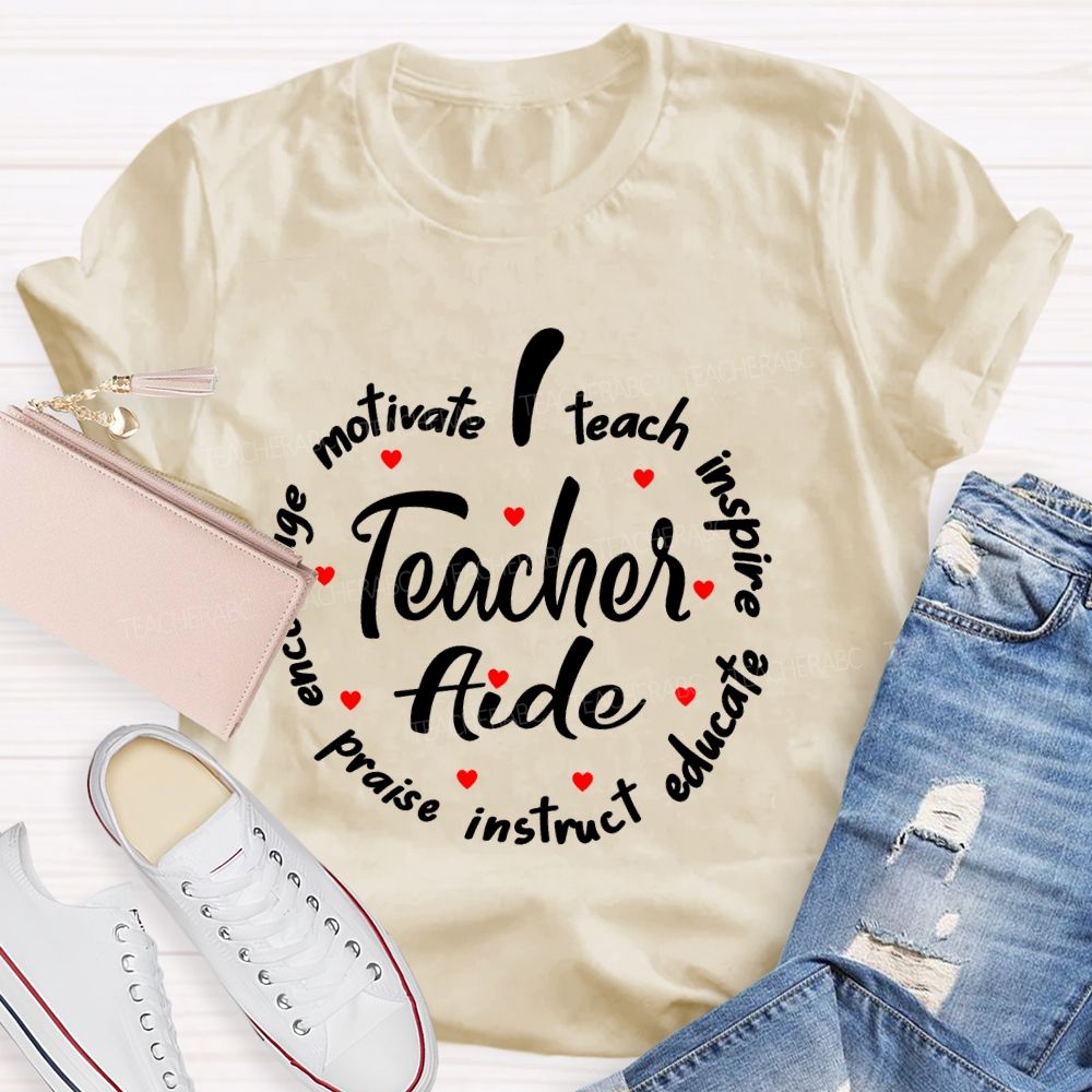 Motivate Teach Inspire Praise Instruct Educate Teacher Aide Teacher T-shirt
