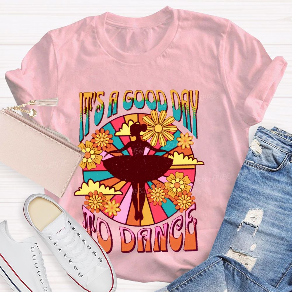 It's A Good Day To Dance Graphic Teacher T-shirt