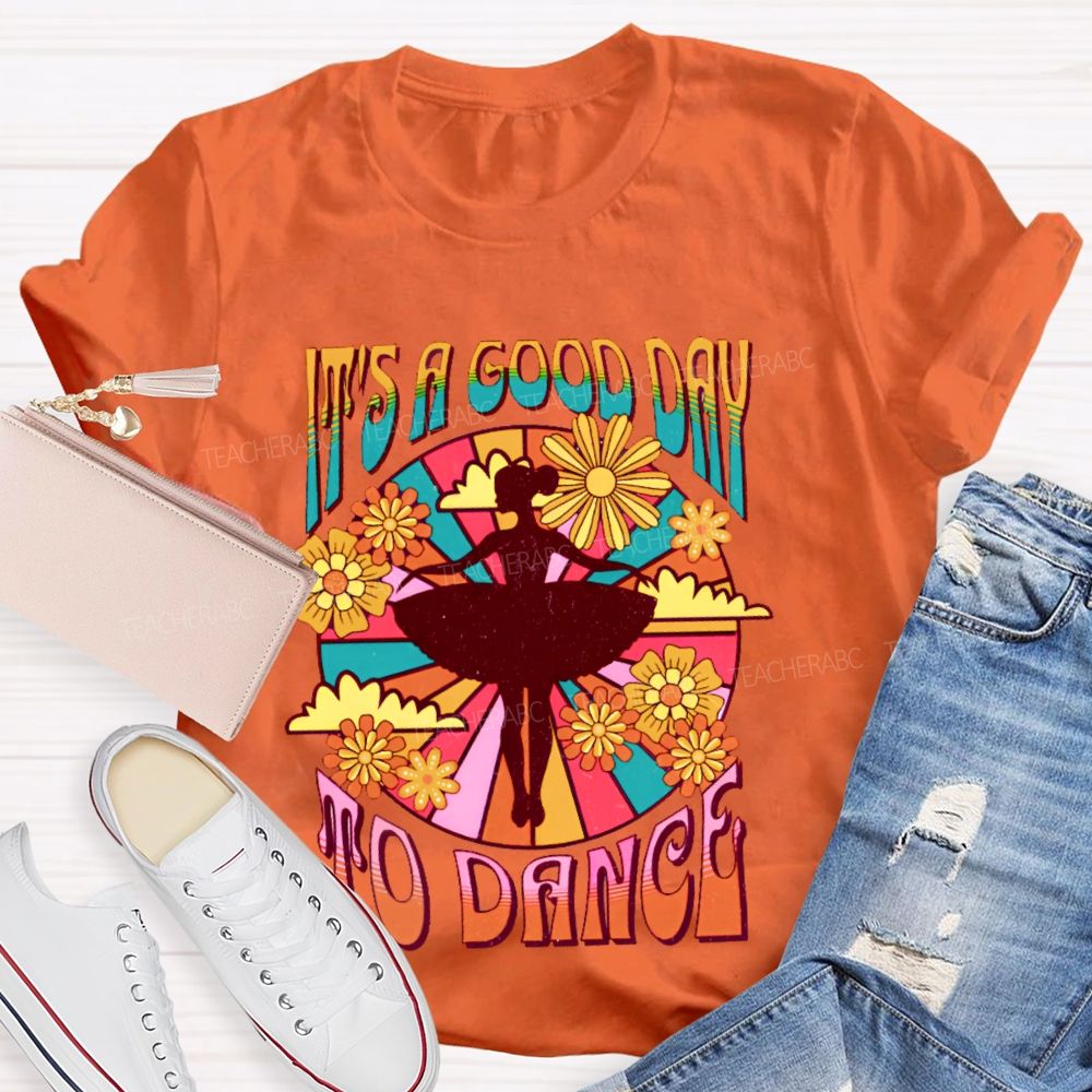 It's A Good Day To Dance Graphic Teacher T-shirt