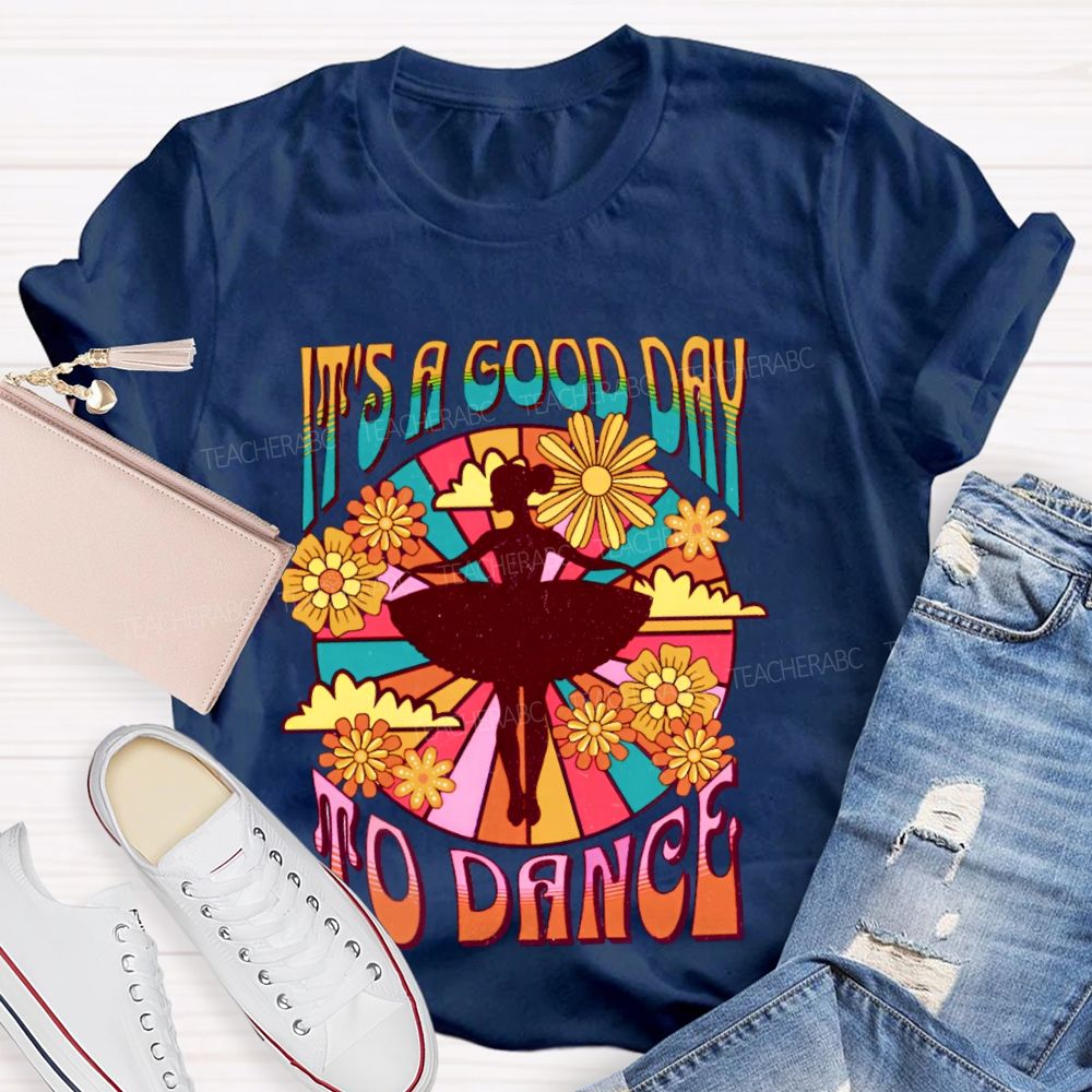 It's A Good Day To Dance Graphic Teacher T-shirt