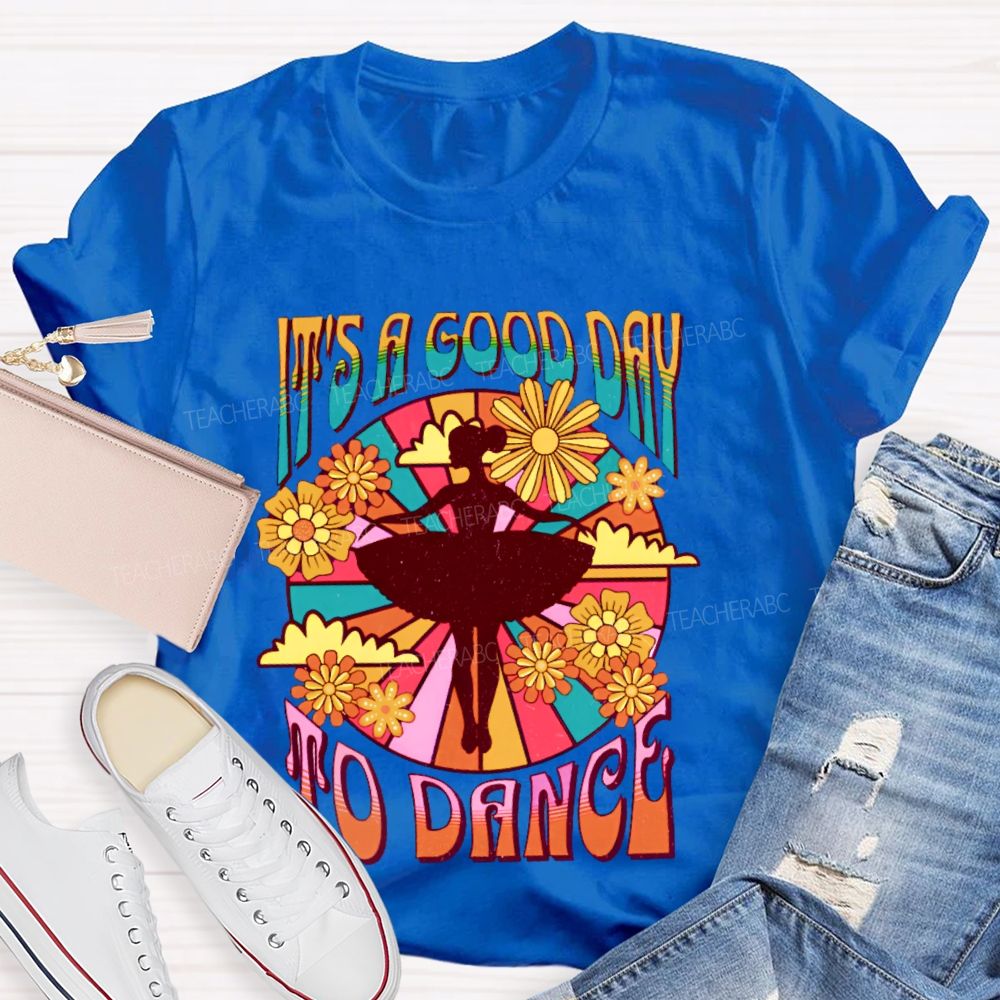 It's A Good Day To Dance Graphic Teacher T-shirt