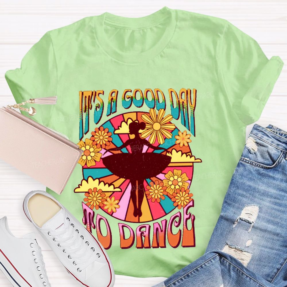 It's A Good Day To Dance Graphic Teacher T-shirt