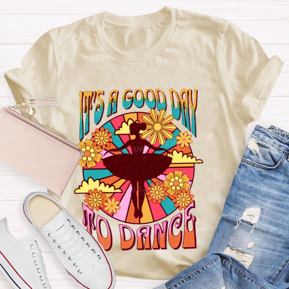 It's A Good Day To Dance Graphic Teacher T-shirt