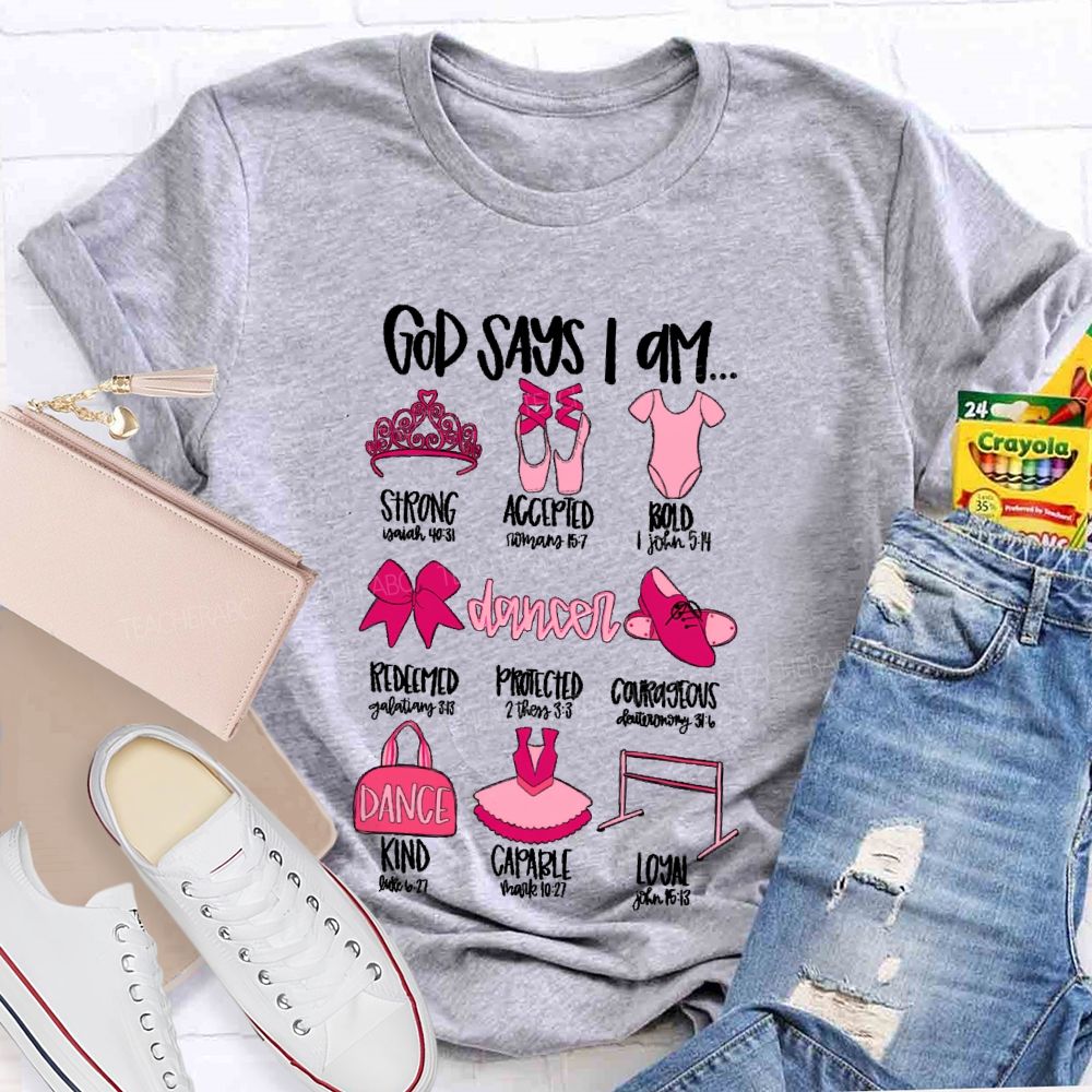 God Says I Am... Dancer Graphic Teacher T-shirt