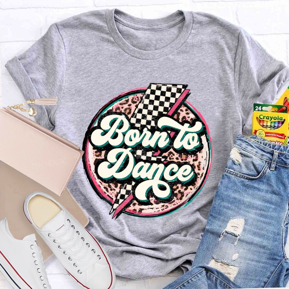 Born To Dance Teacher T-shirt