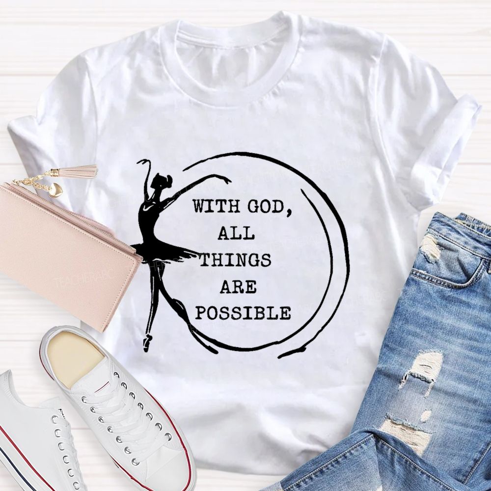 With God All Things Are Possible Teacher T-shirt