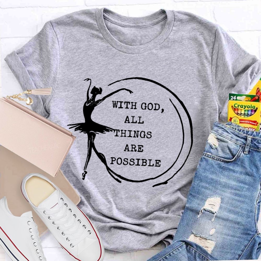 With God All Things Are Possible Teacher T-shirt