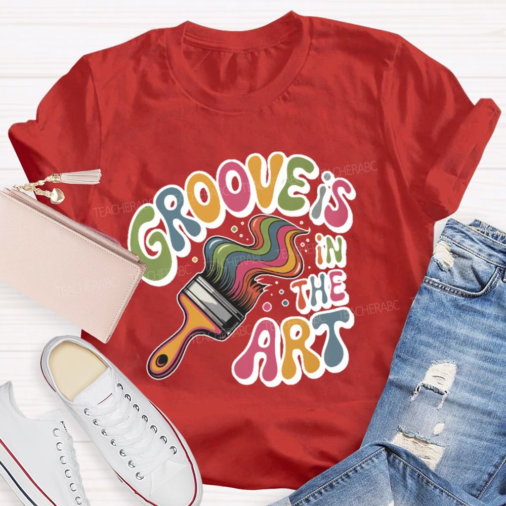Groove Is In The Art Teacher T-shirt