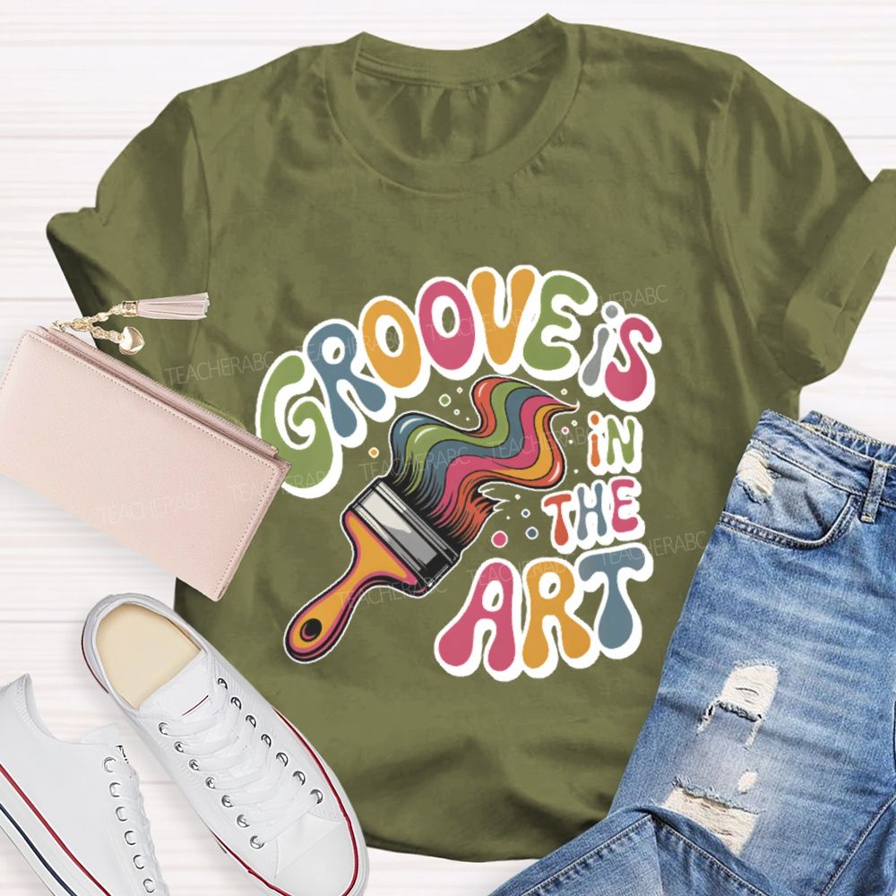 Groove Is In The Art Teacher T-shirt